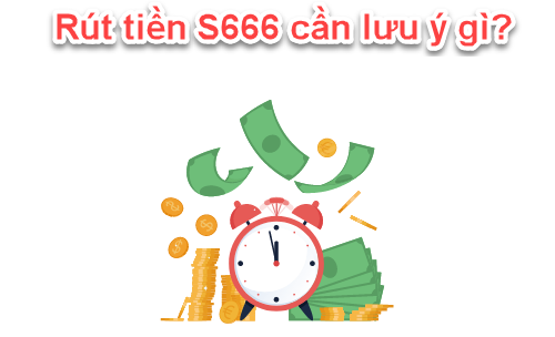 Lưu ý khi rút tiền S666